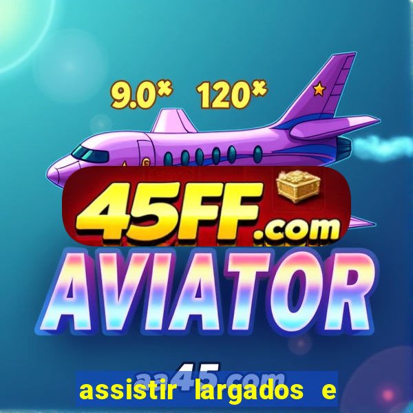 assistir largados e pelados a tribo